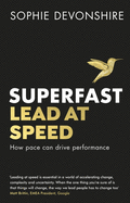 Superfast: Lead at Speed-Shortlisted for Best Leadership Book at the Business Book Awards