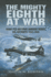 The Mighty Eighth at War: Usaaf 8th Air Force Bombers Versus the Luftwaffe 1943-1945