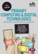 Primary Computing and Digital Technologies: Knowledge, Understanding and Practice (Achieving Qts Series)