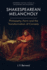 Shakespearean Melancholy: Philosophy, Form, and the Transformation of Comedy