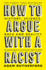 How to Argue With a Racist: History, Science, Race and Reality