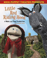Sock Puppet Theatre Presents Little Red Riding Hood: a Make & Play Production
