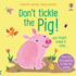 Don't Tickle the Pig! (Touchy-Feely Sound Books): 1 (Don't Tickle Touchy Feely Sound Books)