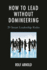 How to Lead Without Domineering: 29 Smart Leadership Rules