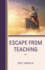 Escape from Teaching