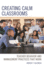Creating Calm Classrooms: Teacher Behavior and Management Practices That Work