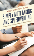 Simply Notetaking and Speedwriting: Learn How to Take Notes Simply and Effectively