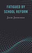Fatigued By School Reform