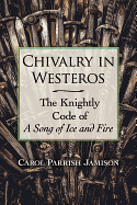 Chivalry in Westeros: the Knightly Code of a Song of Ice and Fire