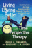 Living and Loving Better With Time Perspective Therapy: Healing From the Past, Embracing the Present, Creating an Ideal Future