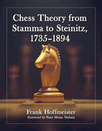 Chess Theory From Stamma to Steinitz, 1735-1894