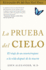 La Prueba Del Cielo: El Viaje De Un Neurocirujano a La Vida Despu�s De La Muerte