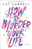 How to Murder Your Life: a Memoir