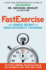 Fast Exercise: the Simple Secret of High-Intensity Training