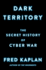 Dark Territory: the Secret History of Cyber War