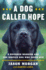 A Dog Called Hope: a Wounded Warrior and the Service Dog Who Saved Him