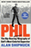 Phil: the Rip-Roaring (and Unauthorized! ) Biography of Golf's Most Colorful Superstar