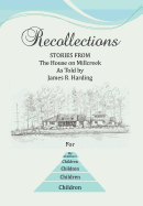 Recollections: Stories from the House on Millcreek as Told by James R. Harding