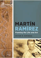 Mart�n Ram�rez: Framing His Life and Art