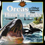Orcas and Other Animals That Hunt in Packs (Awesome Animal Skills)