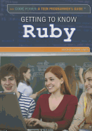 Getting to Know Ruby (Code Power: a Teen Programmer's Guide)