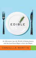 Edible: an Adventure Into the World of Eating Insects and the Last Great Hope to Save the Planet