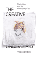 The Creative Underclass: Youth, Race, and the Gentrifying City [Paperback]