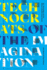 Technocrats of the Imagination: Art, Technology, and the Military-Industrial Avant-Garde