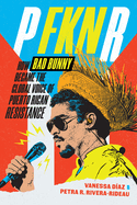 P Fkn R-How Bad Bunny Became the Global Voice of Puerto Rican Resistance