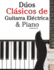 D�os Cl�sicos De Guitarra El�ctrica & Piano: Piezas F�ciles De Bach, Mozart, Beethoven Y Otros Compositores (En Partitura Y Tablatura) (Spanish Edition)