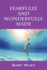 Fearfully and Wonderfully Made