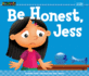 Be Honest, Jess