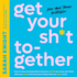 Get Your Sh*T Together: How to Stop Worrying About What You Should Do So You Can Finish What You Need to Do and Start Doing What You Want to Do (No F*Cks Given Guides)