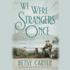 We Were Strangers Once Betsy Carter