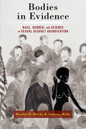 Bodies in Evidence-Race, Gender, and Science in Sexual Assault Adjudication