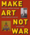 Make Art Not War: Political Protest Posters From the Twentieth Century (Washington Mews Books)