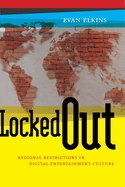 Locked Out: Regional Restrictions in Digital Entertainment Culture (Critical Cultural Communication, 14)