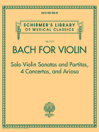 Bach for Violin-Solo Violinsonatas and Partitas 4 Concertos and Arioso Format: Paperback
