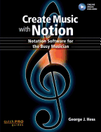 Create Music With Notion: Notation Software for the Busy Musician (Quick Pro Guides)