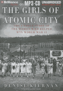The Girls of Atomic City: the Untold Story of the Women Who Helped Win World War II