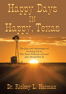Happy Days in Happy, Texas: The Joys and Advantages of Growing up in "The Town Without a Frown" After World War Ii