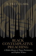 Black Contemplative Preaching: A Hidden History of Prayer, Proclamation, and Prophetic Witness