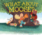 What About Moose? Format: Hardcover