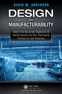 Design for Manufacturability: How to Use Concurrent Engineering to Rapidly Develop Low Cost High Quality Products for Lean Production