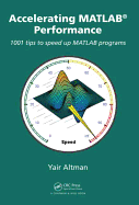 Accelerating Matlab Performance: 1001 Tips to Speed Up Matlab Programs