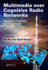 Multimedia Over Cognitive Radio Networks
