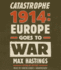 Catastrophe 1914: Europe Goes to War