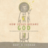 How Jesus Became God: the Exaltation of a Jewish Preacher From Galilee