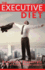 The Executive Diet: Executive Essentials By 13 Thought Leaders