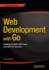 Web Development With Go: Building Scalable Web Apps and Restful Services
